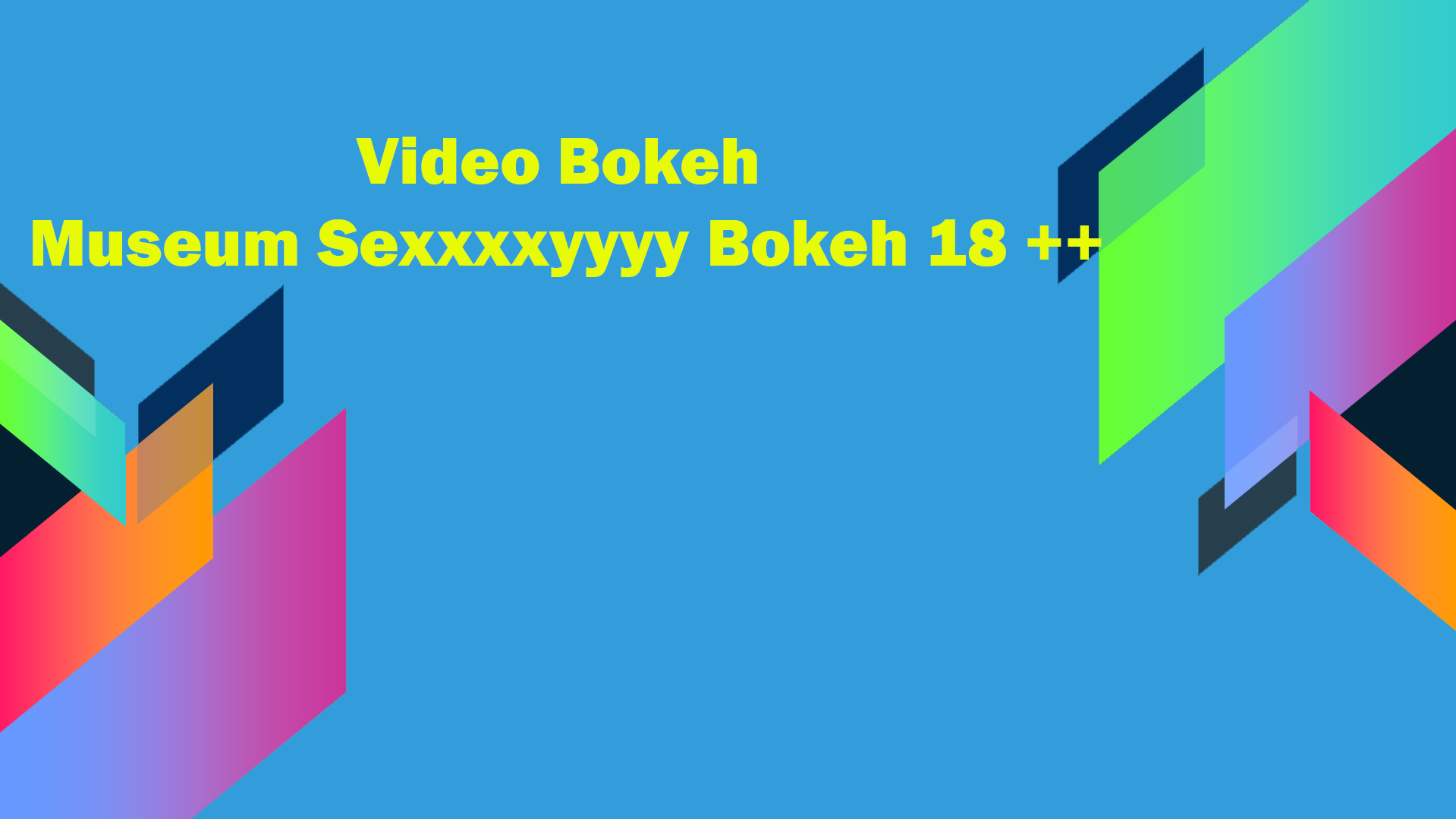 Video Bokeh Museum Sexxxxyyyy Bokeh 18 ++